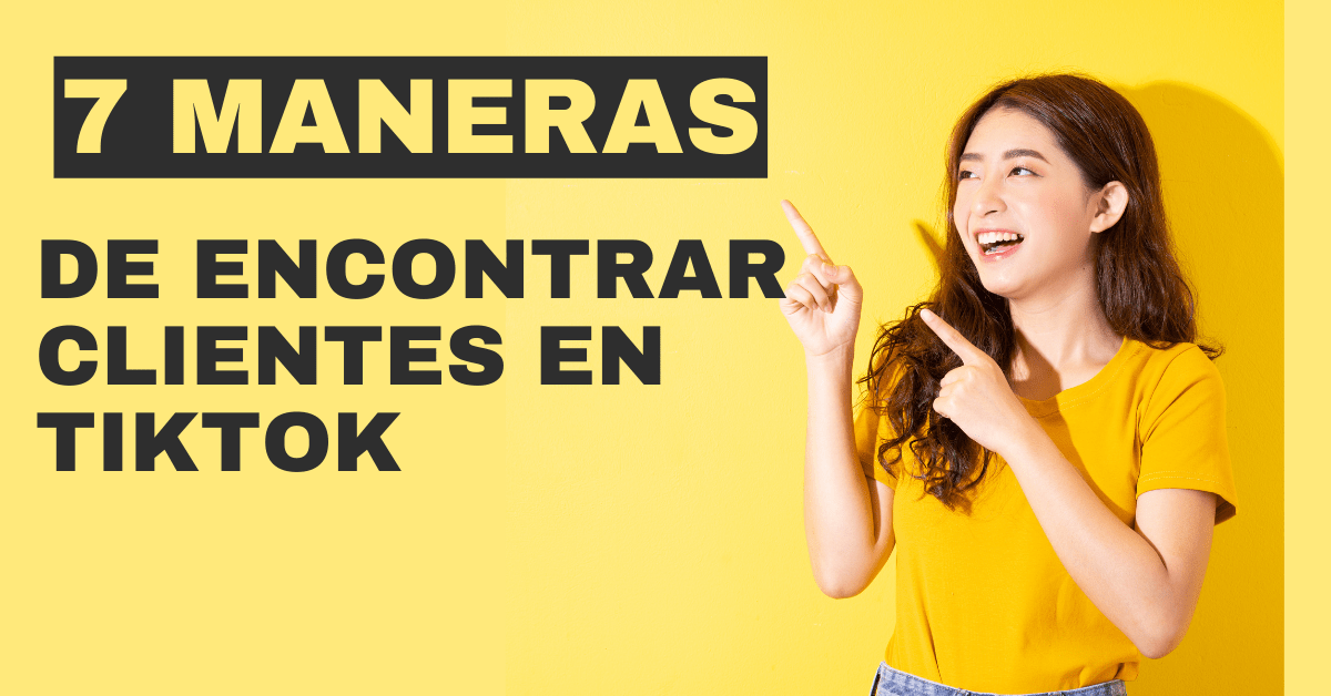 7 Maneras fáciles de usar TikTok para conseguir nuevos&nbsp;clientes